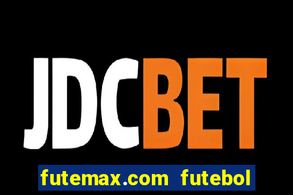 futemax.com futebol ao vivo